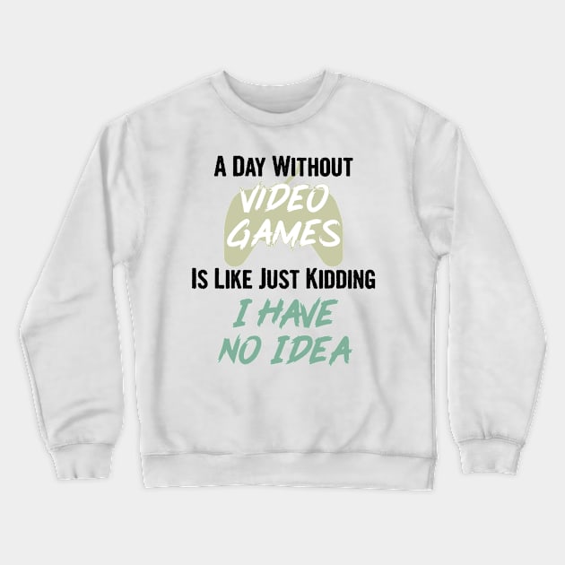 A day without video games is like, just kidding i have no idea, video games birthday gift Crewneck Sweatshirt by Myteeshirts